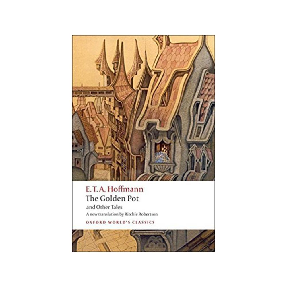 Hoffmann, E T a, The Golden Pot and Other Tales: A New Translation by Ritchie Robertson, 9780199552474, Oxford, 92, Fiction, Books